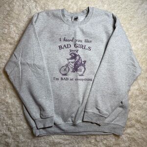 I Heard You Like Bad Girls I’m Bad at Everything Gray Sweatshirt Unisex XL